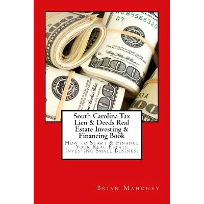 预订 South Carolina Tax Lien & Deeds Real Estate Investing & Financing Book: How to Start & Finance Your Real Estate Inv