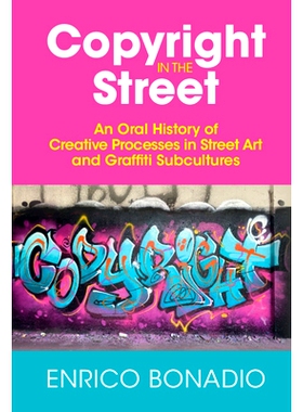预订 Copyright in the Street: An Oral History of Creative Processes in Street Art and Graffiti Subcultures 街头版权：街