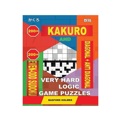 [预订]200 Kakuro and 200 Even-Odd Sudoku Diagonal + Anti Diagonal Very Hard Logic Game Puzzles.: Kakuro 17 9781091201736
