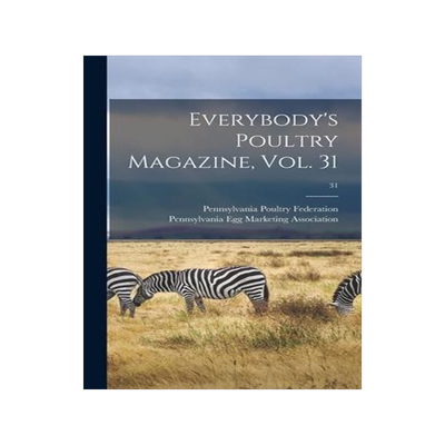 [预订]Everybody’s Poultry Magazine, Vol. 31; 31 9781013298639