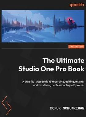 [预订]The Ultimate Studio One Pro Book: A step-by-step guide to recording, editing, mixing, and mastering  9781803241012