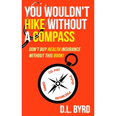 预订 You Wouldn’t Hike Without a Compass, Don’t Buy Health Insurance Without This Book: Simplifying and Explaining Hea