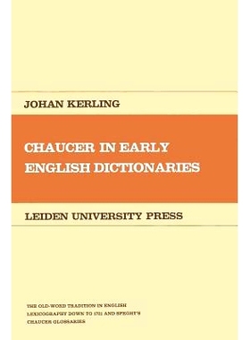 预订 Chaucer in Early English Dictionaries: The Old-Word Tradition in English Lexicography down to 1721 and Speght’s Ch
