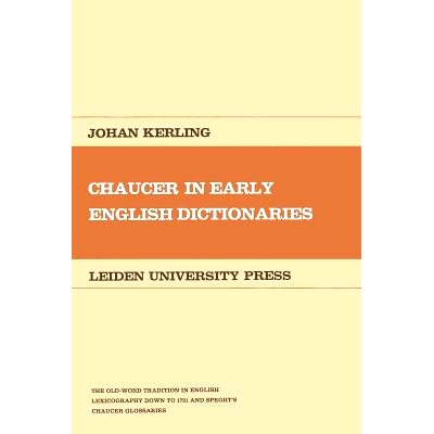 预订 Chaucer in Early English Dictionaries: The Old-Word Tradition in English Lexicography down to 1721 and Speght’s Ch