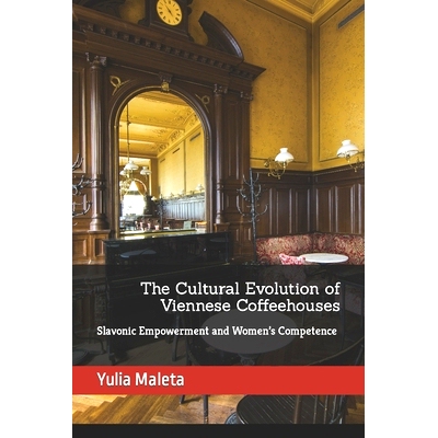 预订 The Cultural Evolution of Viennese Coffeehouses: Slavonic Empowerment and Women’s Competence: 9798863455167