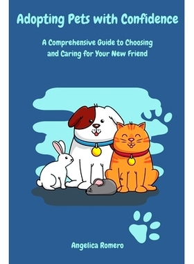 预订 Adopting Pets with Confidence: A Comprehensive Guide to Choosing and Caring for Your New Friend: 9798330339273