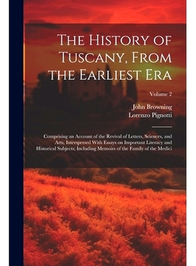 预订 The History of Tuscany, From the Earliest Era; Comprising an Account of the Revival of Letters, Sciences, and Arts,