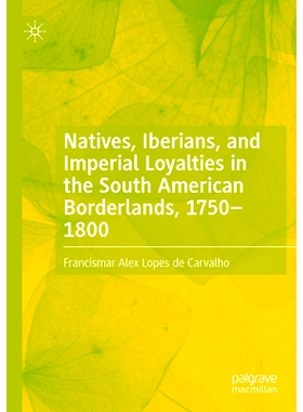 预订 Natives, Iberians, and Imperial Loyalties in the South American Borderlands, 1750–1800 南美洲边境的原住民、伊比利