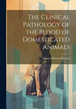 [预订]The Clinical Pathology of the Blood of Domesticated Animals 9781021493620