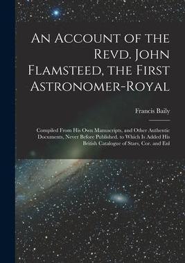 [预订]An Account of the Revd. John Flamsteed, the First Astronomer-Royal: Compiled From His Own Manuscript 9781016835176