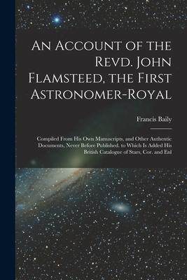 [预订]An Account of the Revd. John Flamsteed, the First Astronomer-Royal: Compiled From His Own Manuscript 9781016835176