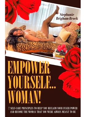 预订 Empower Yourself... Woman!: 7 Self-Care Principles to Help You Reclaim Your Inner Power and Become the Woman You We