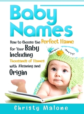 预订 Baby Names: How to Choose the Perfect Name for Your Baby Including Thousands of Names with Meaning and Origin: 9781