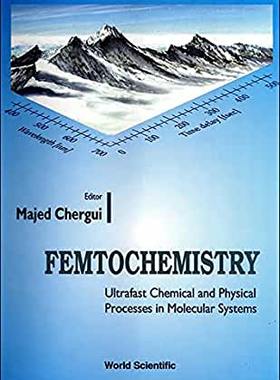 【预订】FEMTOCHEMISTRY: ULTRAFAST CHEMICAL AND PHYSICAL PROCESSES IN MOLECULAR SYSTEMS