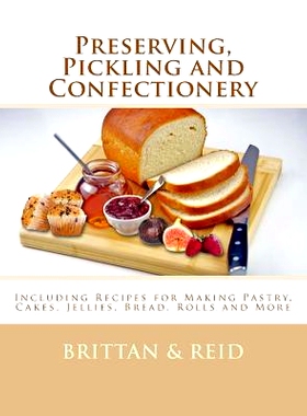 预订 Preserving, Pickling and Confectionery: Including Recipes for Making Pastry, Cakes, Jellies, Bread Rolls and More: