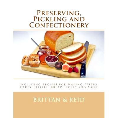 预订 Preserving, Pickling and Confectionery: Including Recipes for Making Pastry, Cakes, Jellies, Bread Rolls and More: