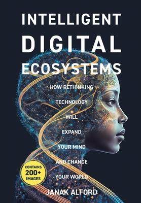 [预订]Intelligent Digital Ecosystems: How Rethinking Technology Will Expand Your Mind And Change Your Worl 9780228873013