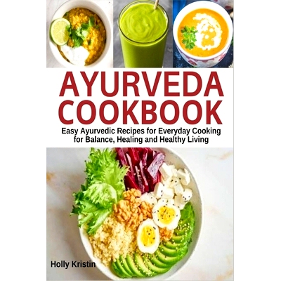 预订 Ayurveda Cookbook: Easy Ayurvedic Recipes for Everyday Cooking for Balance, Healing and Healthy Living: 97986401651