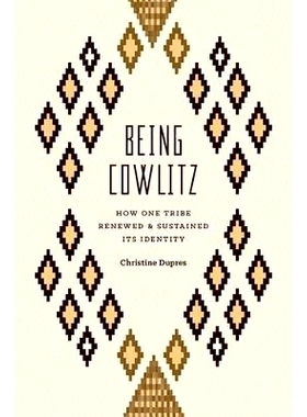 预订 Being Cowlitz: How One Tribe Renewed and Sustained Its Identity 考利茨人：部落如何重建并持续其身份: 9780295995571