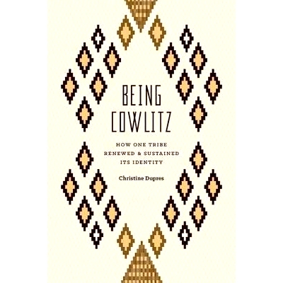 预订 Being Cowlitz: How One Tribe Renewed and Sustained Its Identity 考利茨人：部落如何重建并持续其身份: 9780295995571