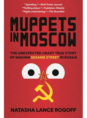 预订 Muppets in Moscow: The Unexpected Crazy True Story of Making Sesame Street in Russia 莫斯科的布偶：在俄罗斯制作芝麻