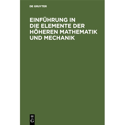预订 Einführung in die Elemente der höheren Mathematik und Mechanik: Für den Schulgebrauch und zum Selbstunterricht: