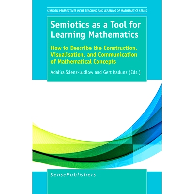 预订 Semiotics as a Tool for Learning Mathematics: How to Describe the Construction, Visualisation, and Communication of