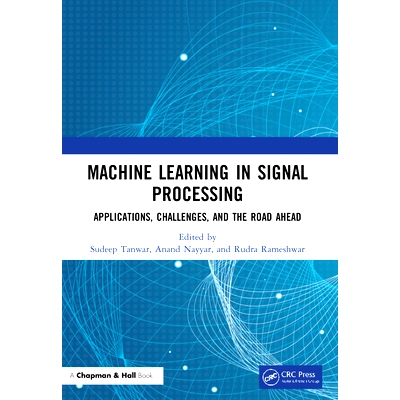 预订 Machine Learning in Signal Processing: Applications, Challenges, and the Road Ahead: 9780367618926