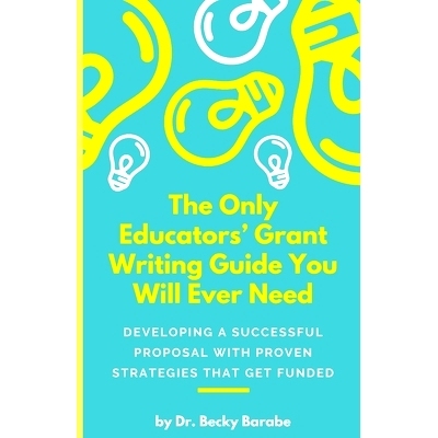 预订 The Only Educators’ Grant Writing Guide You Will Ever Need: Developing A Successful Proposal With Proven Strategie