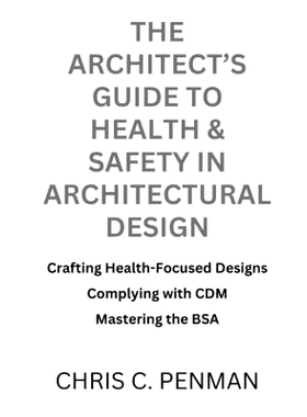 预订 The Architect’s Guide to Health & Safety in Architectural Design: Crafting Health-Focused Designs, Complying with