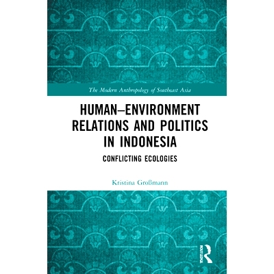预订 Human–Environment Relations and Politics in Indonesia: Conflicting Ecologies 印度尼西亚的人类与环境关系与政治：冲