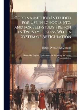 预订 Cortina Method Intended for Use in Schools, Etc. and for Self-Study French in Twenty Lessons With a System of Artic