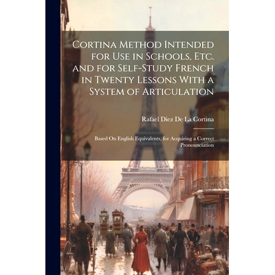 预订 Cortina Method Intended for Use in Schools, Etc. and for Self-Study French in Twenty Lessons With a System of Artic
