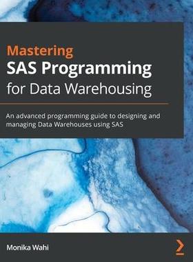[预订]Mastering SAS Programming for Data Warehousing: An advanced programming guide to designing and manag 9781789532371