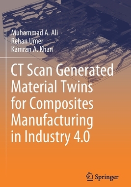 【预订】CT Scan Generated Material Twins for Composites Manufacturing in Industry 4.0 9789811580239