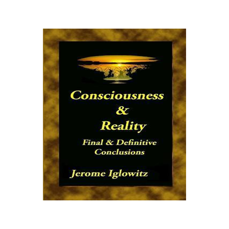 [预订]Consiousness & Reality: Final & Definitive Conclusions 9780985059309