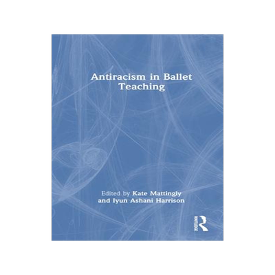 [预订]Antiracism in Ballet Teaching 9781032254203