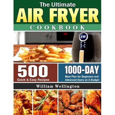预订 The Ultimate Air Fryer Cookbook: 500 Quick & Easy Recipes with 1000-Day Meal Plan for Beginners and Advanced Users