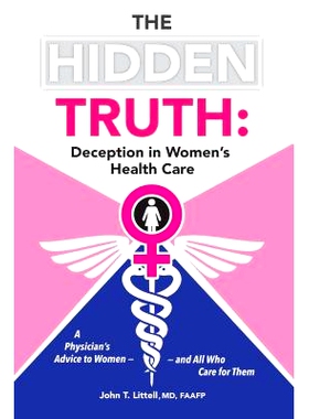 预订 The Hidden Truth: Deception in Women's Health Care: A Physician's Advice to Women-and All Who Care for Them