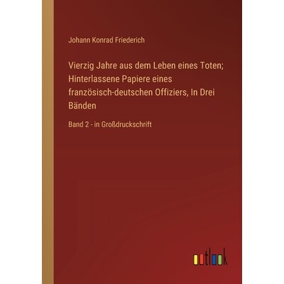 预订 Vierzig Jahre aus dem Leben eines Toten; Hinterlassene Papiere eines französisch-deutschen Offiziers, In Drei Bän