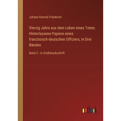 预订 Vierzig Jahre aus dem Leben eines Toten; Hinterlassene Papiere eines französisch-deutschen Offiziers, In Drei Bän