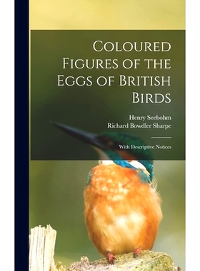 预订 Coloured Figures of the Eggs of British Birds: With Descriptive Notices: 9781016589918