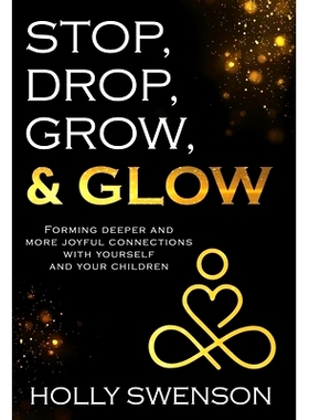预订 S*, Drop, Grow, & Glow: Forming Deeper and More Joyful Connections with Yourself and Your Children: 9781950476732