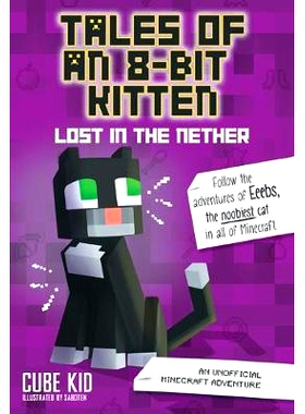 现货 Tales of an 8-Bit Kitten: Lost in the Nether: An Unofficial Minecraft Adventure Volume 1: 9781449494476