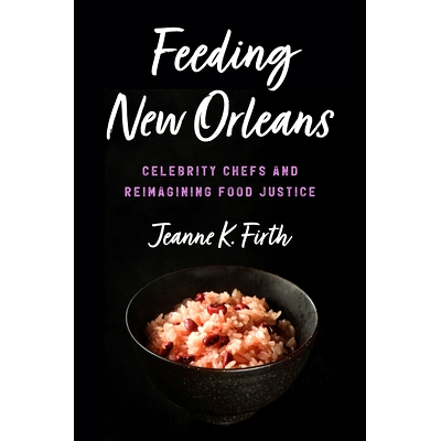 预订 Feeding New Orleans: Celebrity Chefs and Reimagining Food Justice 喂养新奥尔良：名厨和重新构想食品正义: 97814696763