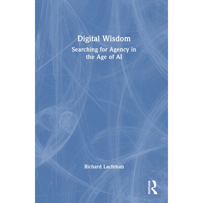 预订 Digital Wisdom Searching for Agency in the Age of AI 数字智慧：在人工智能时代寻找能动性 9781032971414