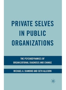 预订 Private Selves in Public Organizations: The Psychodynamics of Organizational Diagnosis and Change: 9781349377619
