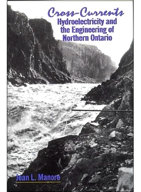 预订 Cross-Currents: Hydroelectricity and the Engineering of Northern Ontario 交叉水流：水电与北安大略工程: 978155458525
