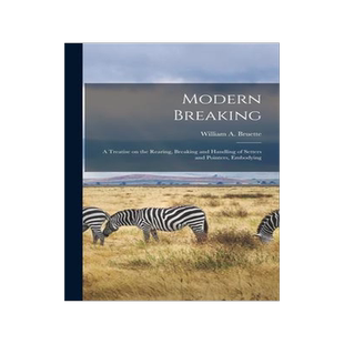 [预订]Modern Breaking: A Treatise on the Rearing, Breaking and Handling of Setters and Pointers, Embodying 9781016935111