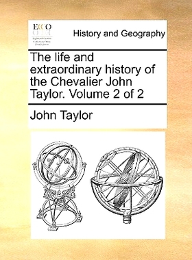 预订 The Life and Extraordinary History of the Chevalier John Taylor. Volume 2 of 2: 9781170730522